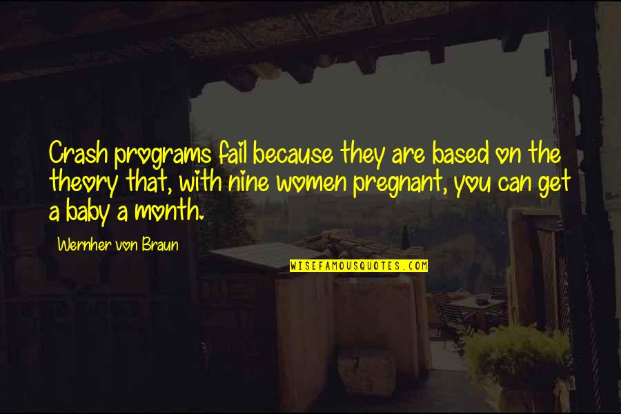 Just Because I'm Pregnant Quotes By Wernher Von Braun: Crash programs fail because they are based on