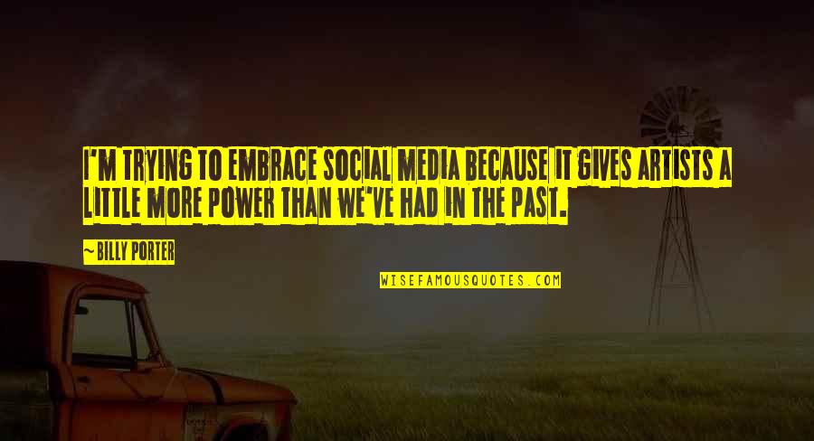 Just Because Its Not On Social Media Quotes By Billy Porter: I'm trying to embrace social media because it Just Because Its Not On Social Media Quotes By Billy Porter: I'm trying to embrace social media because it