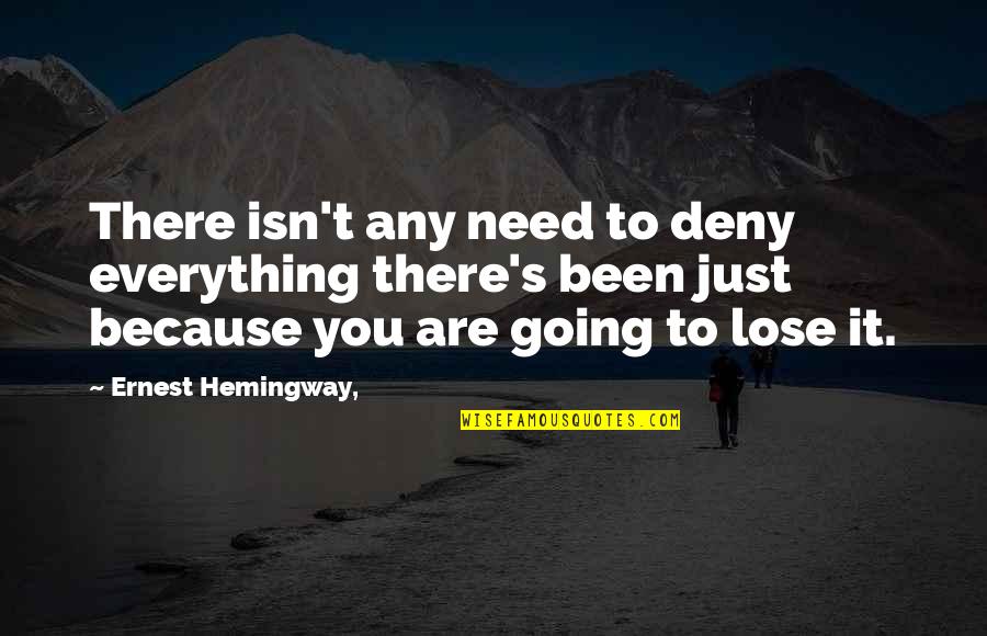 Just Because It's You Quotes By Ernest Hemingway,: There isn't any need to deny everything there's