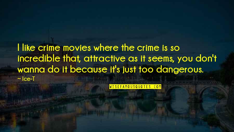 Just Because It's You Quotes By Ice-T: I like crime movies where the crime is