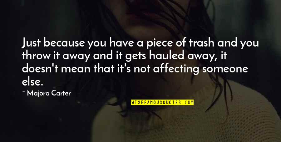 Just Because It's You Quotes By Majora Carter: Just because you have a piece of trash