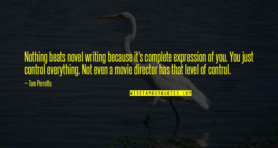 Just Because It's You Quotes By Tom Perrotta: Nothing beats novel writing because it's complete expression