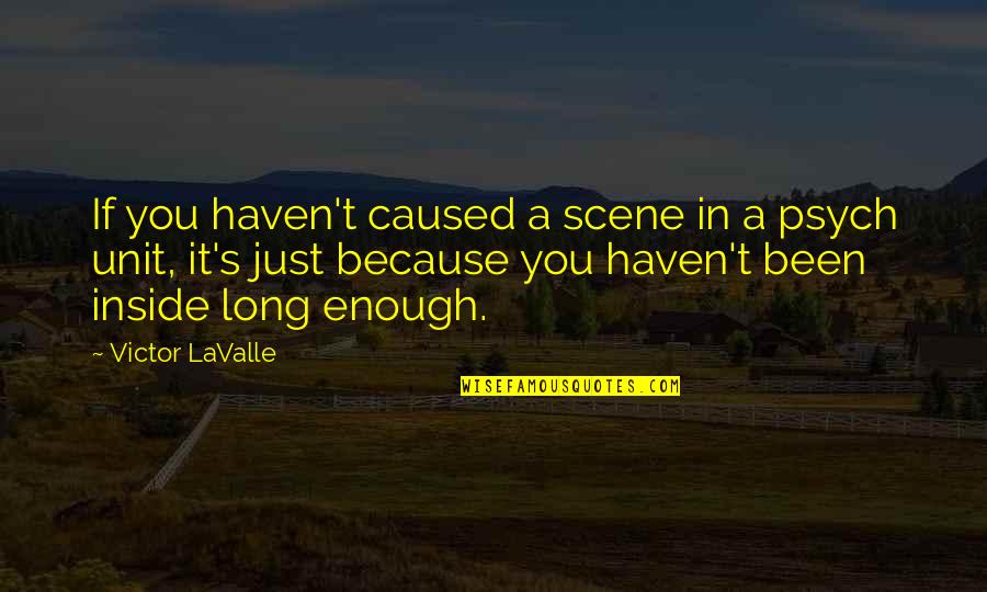 Just Because It's You Quotes By Victor LaValle: If you haven't caused a scene in a