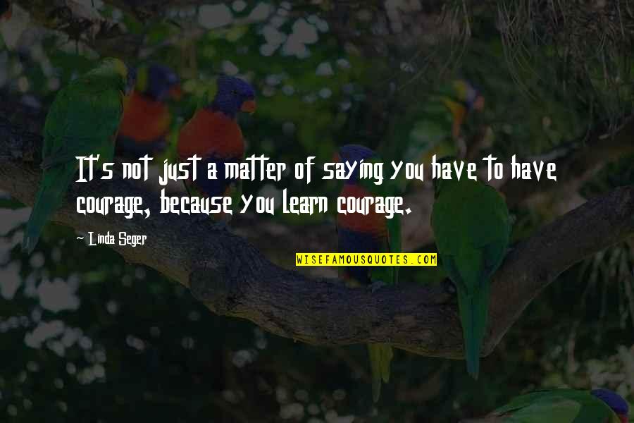 Just Because Of You Quotes By Linda Seger: It's not just a matter of saying you