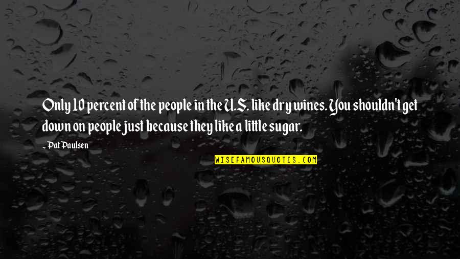 Just Because Of You Quotes By Pat Paulsen: Only 10 percent of the people in the