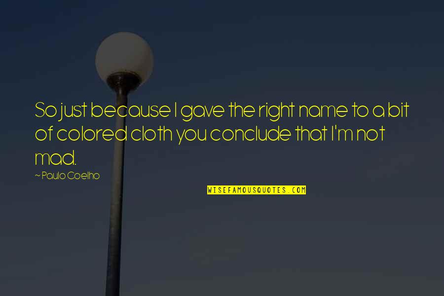 Just Because Of You Quotes By Paulo Coelho: So just because I gave the right name