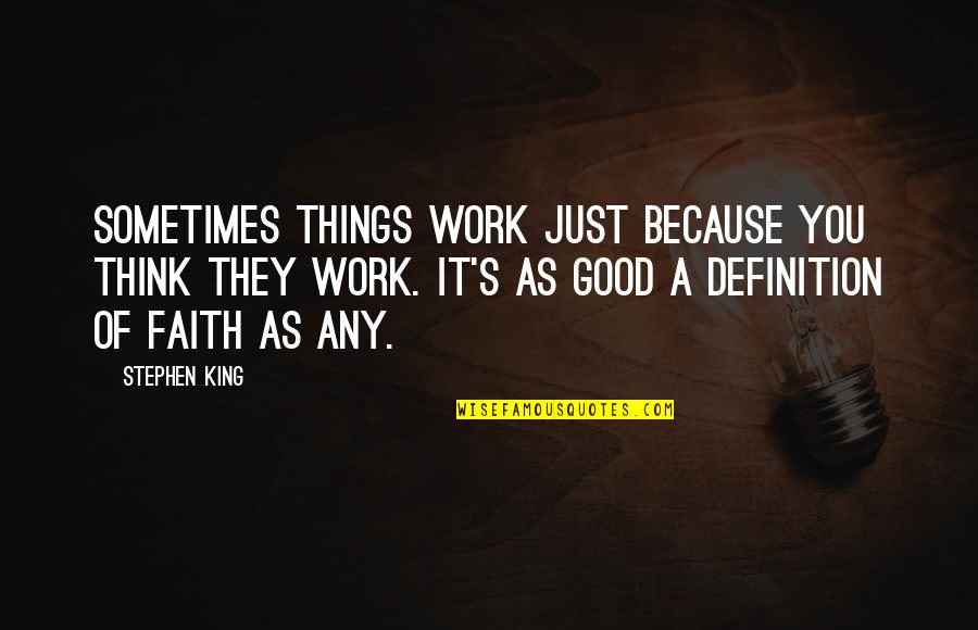 Just Because Of You Quotes By Stephen King: Sometimes things work just because you think they