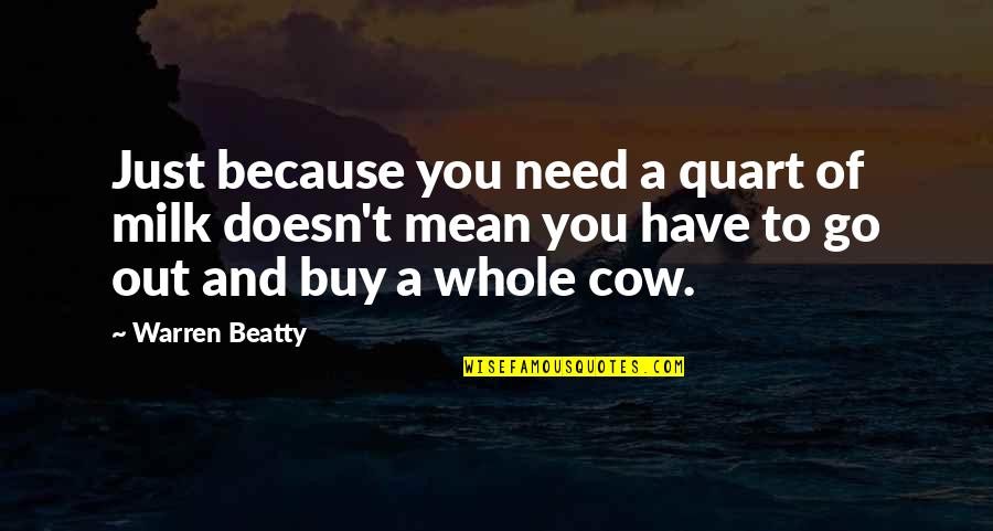 Just Because Of You Quotes By Warren Beatty: Just because you need a quart of milk