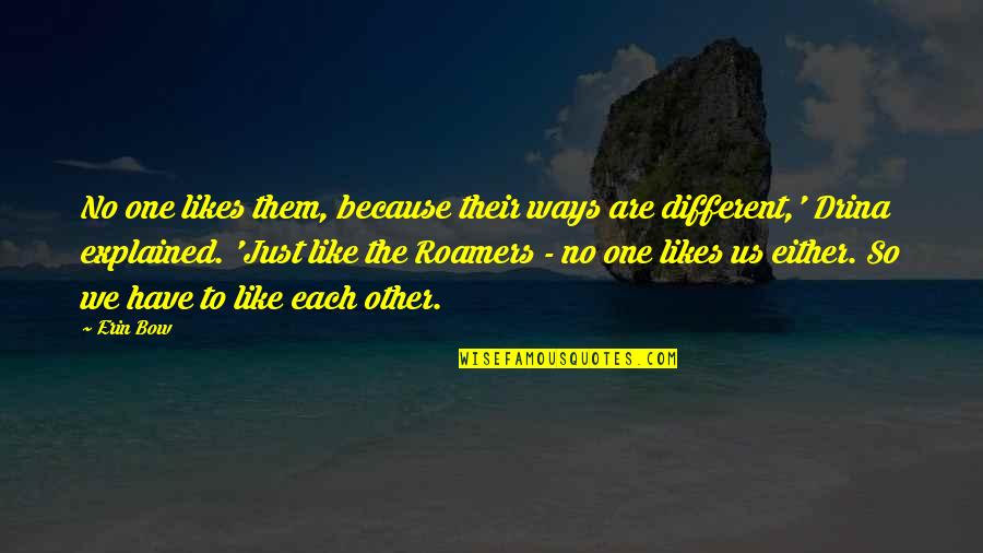 Just Because We Are Different Quotes By Erin Bow: No one likes them, because their ways are