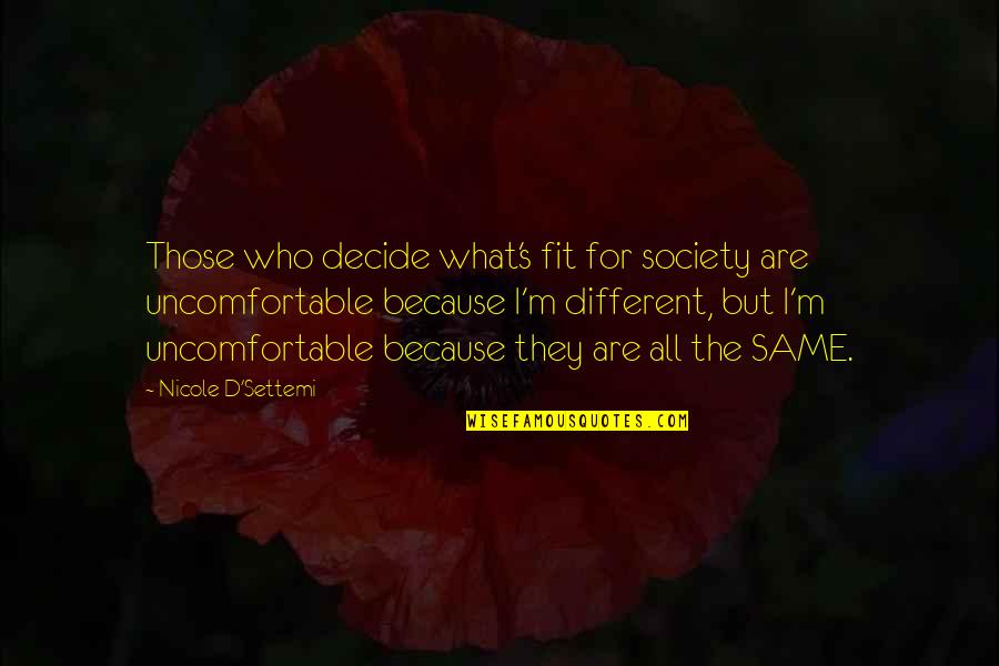 Just Because We Are Different Quotes By Nicole D'Settemi: Those who decide what's fit for society are