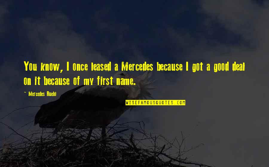 Just Because You Know My Name Quotes By Mercedes Ruehl: You know, I once leased a Mercedes because