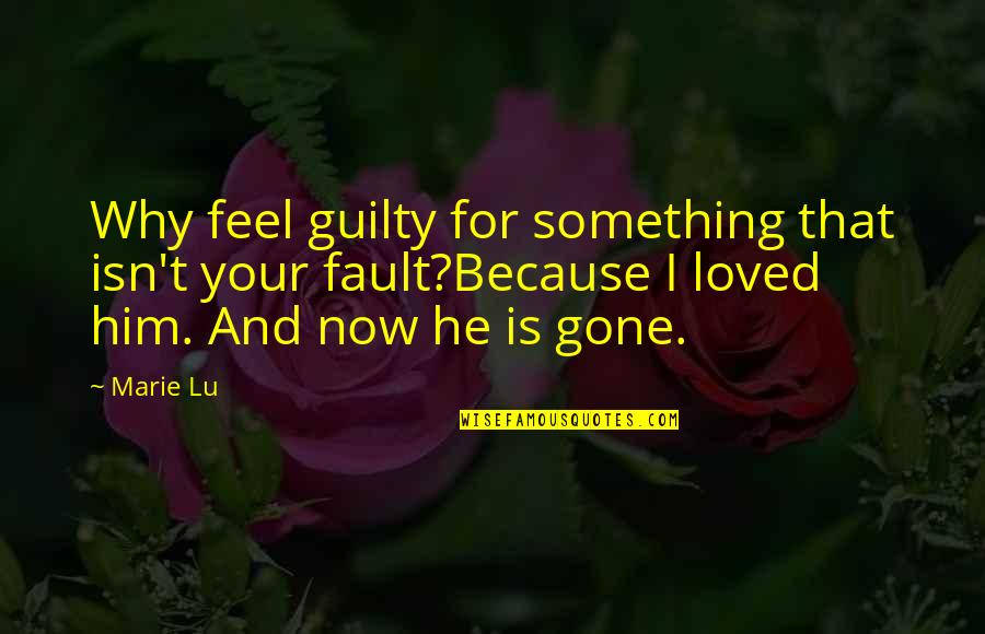 Just Because Your Gone Quotes By Marie Lu: Why feel guilty for something that isn't your