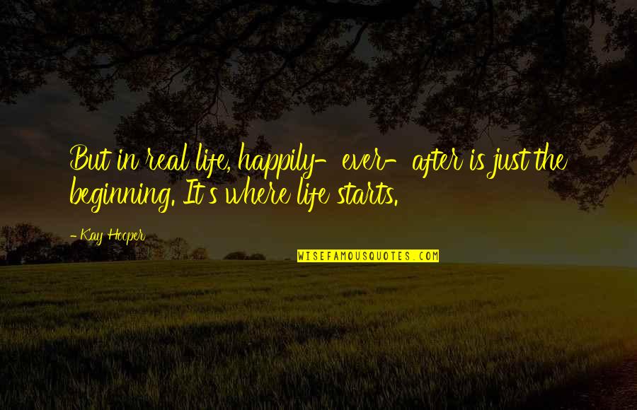 Just Beginning Quotes By Kay Hooper: But in real life, happily-ever-after is just the