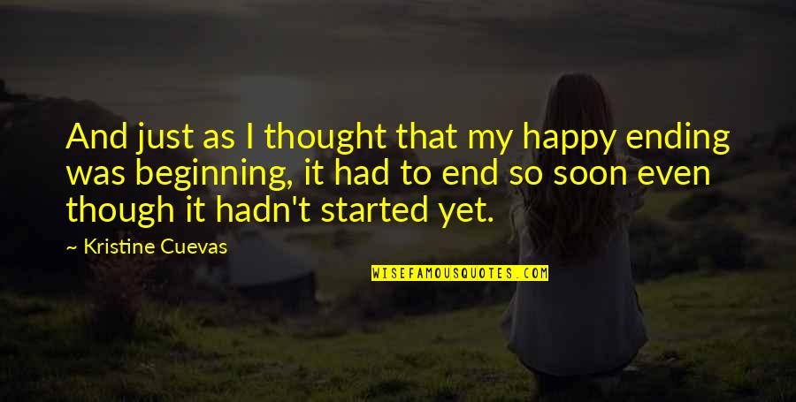 Just Beginning Quotes By Kristine Cuevas: And just as I thought that my happy