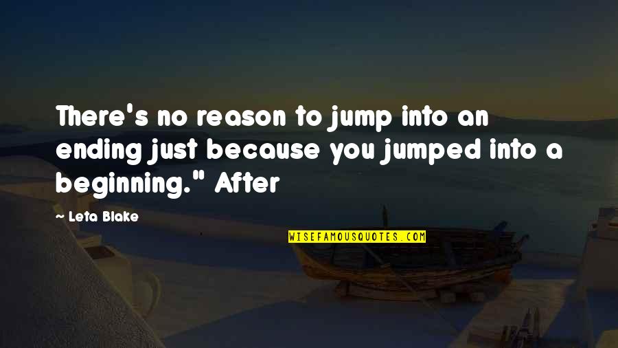 Just Beginning Quotes By Leta Blake: There's no reason to jump into an ending