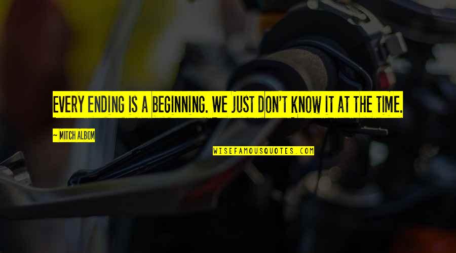 Just Beginning Quotes By Mitch Albom: Every ending is a beginning. We just don't