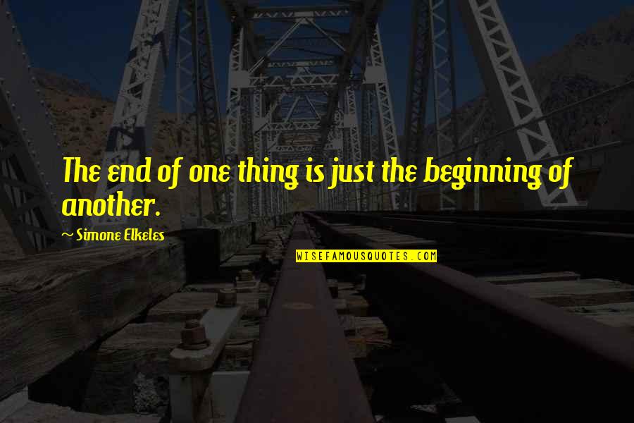 Just Beginning Quotes By Simone Elkeles: The end of one thing is just the