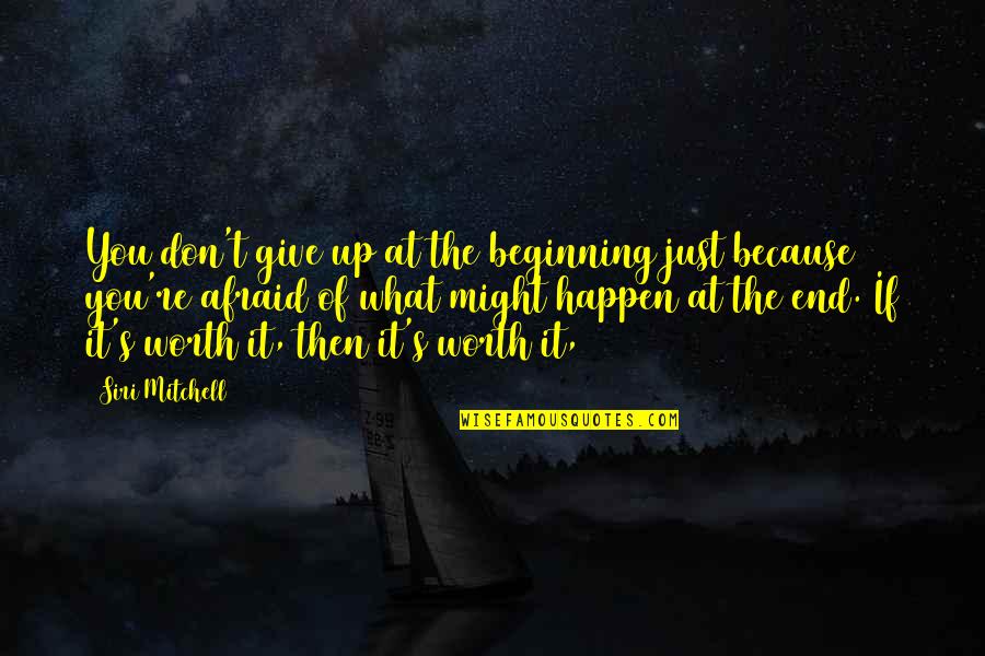 Just Beginning Quotes By Siri Mitchell: You don't give up at the beginning just