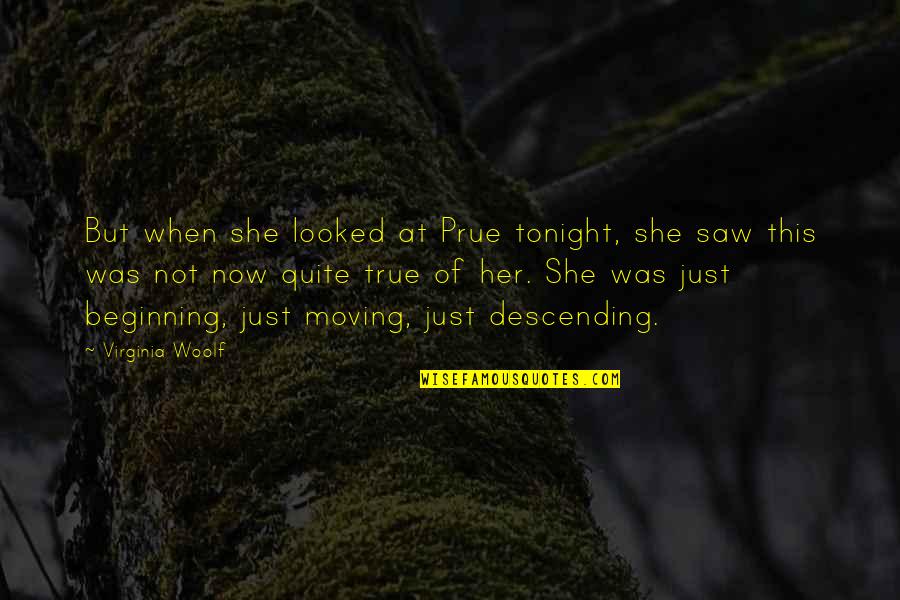 Just Beginning Quotes By Virginia Woolf: But when she looked at Prue tonight, she