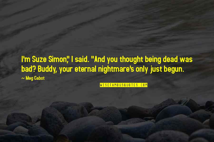 Just Begun Quotes By Meg Cabot: I'm Suze Simon," I said. "And you thought Just Begun Quotes By Meg Cabot: I'm Suze Simon," I said. "And you thought