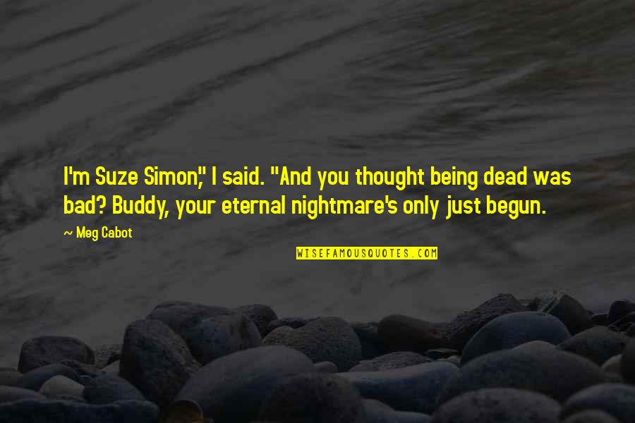 Just Begun Quotes By Meg Cabot: I'm Suze Simon," I said. "And you thought