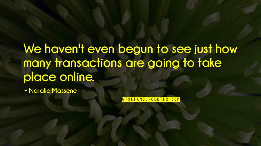 Just Begun Quotes By Natalie Massenet: We haven't even begun to see just how