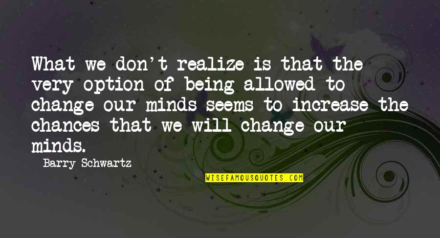 Just Being An Option Quotes By Barry Schwartz: What we don't realize is that the very