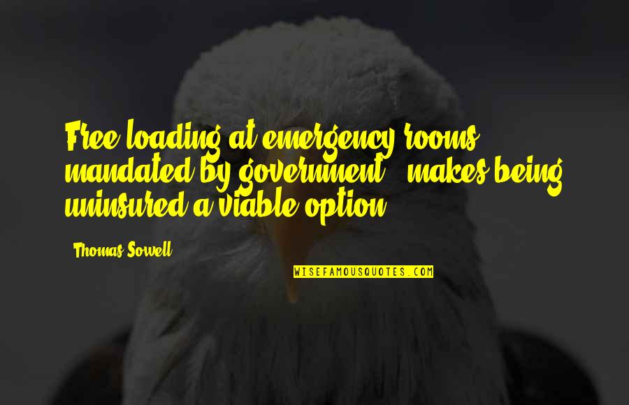 Just Being An Option Quotes By Thomas Sowell: Free-loading at emergency rooms - mandated by government