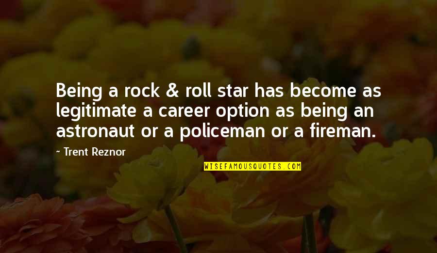 Just Being An Option Quotes By Trent Reznor: Being a rock & roll star has become