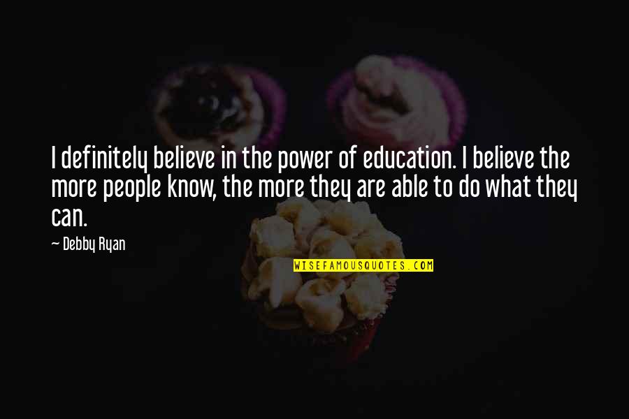 Just Being Another Girl Quotes By Debby Ryan: I definitely believe in the power of education.