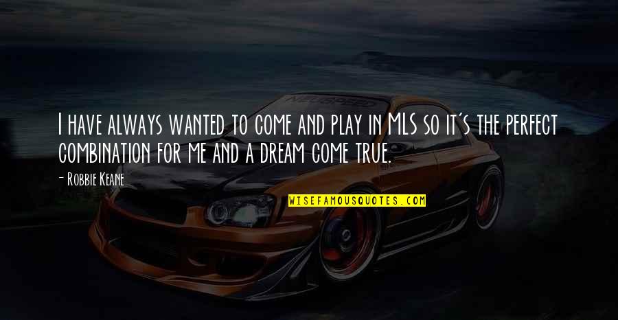 Just Being Another Girl Quotes By Robbie Keane: I have always wanted to come and play
