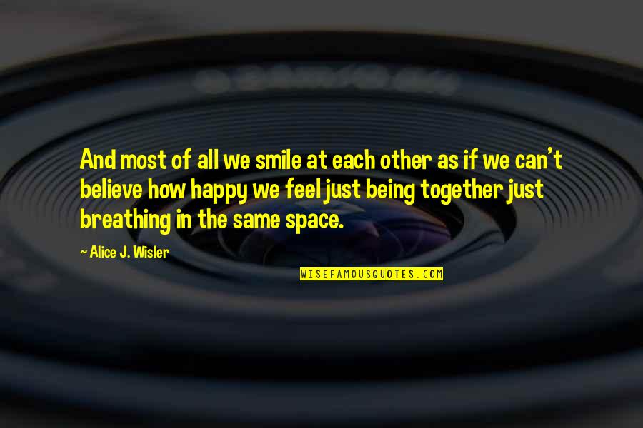Just Being Happy Quotes By Alice J. Wisler: And most of all we smile at each