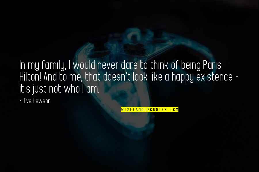 Just Being Happy Quotes By Eve Hewson: In my family, I would never dare to
