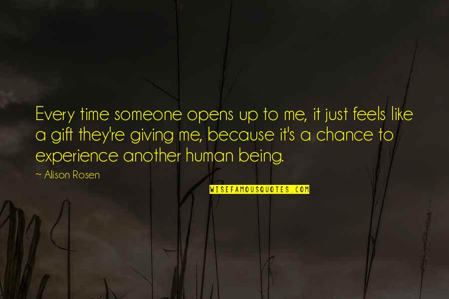 Just Being Human Quotes By Alison Rosen: Every time someone opens up to me, it