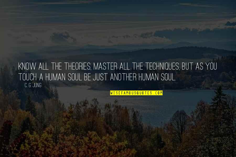 Just Being Human Quotes By C. G. Jung: Know all the theories, master all the techniques,
