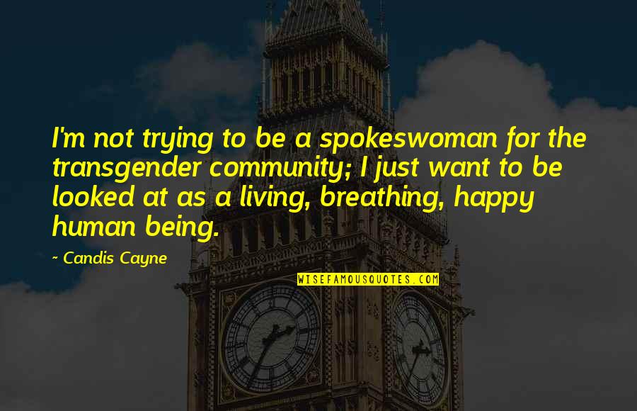 Just Being Human Quotes By Candis Cayne: I'm not trying to be a spokeswoman for