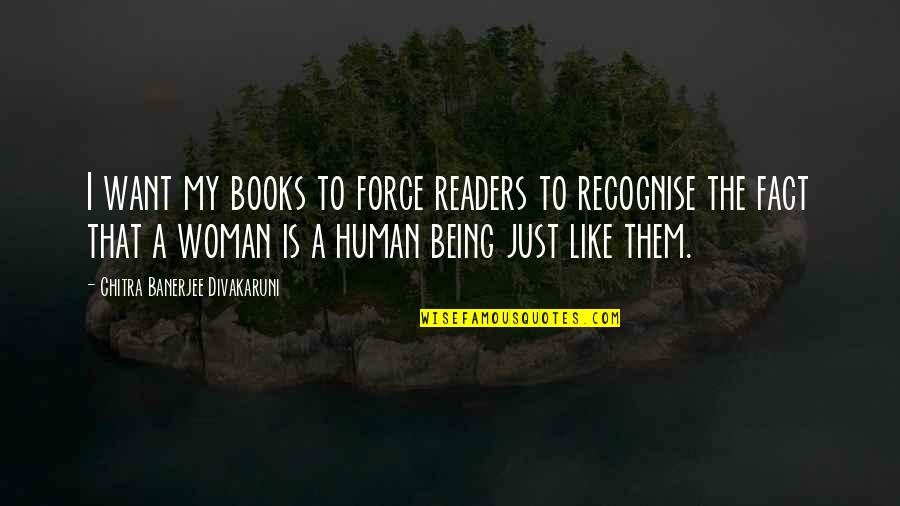 Just Being Human Quotes By Chitra Banerjee Divakaruni: I want my books to force readers to