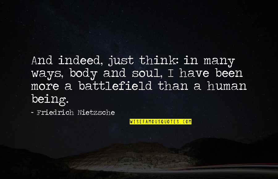 Just Being Human Quotes By Friedrich Nietzsche: And indeed, just think: in many ways, body