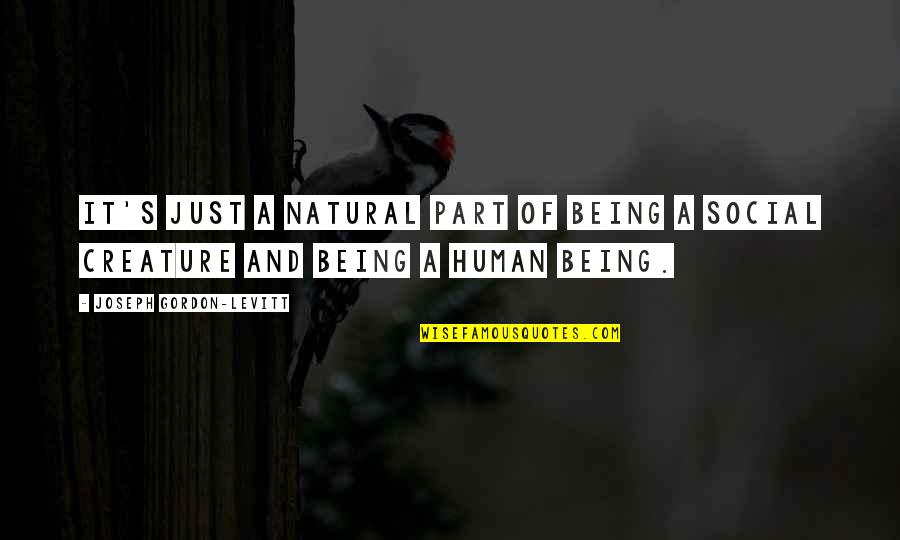 Just Being Human Quotes By Joseph Gordon-Levitt: It's just a natural part of being a