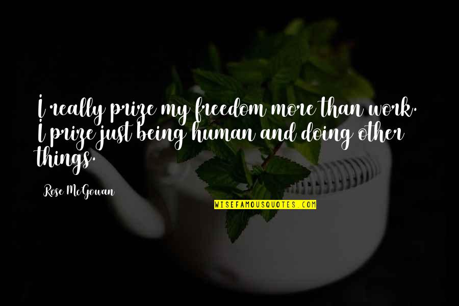 Just Being Human Quotes By Rose McGowan: I really prize my freedom more than work.