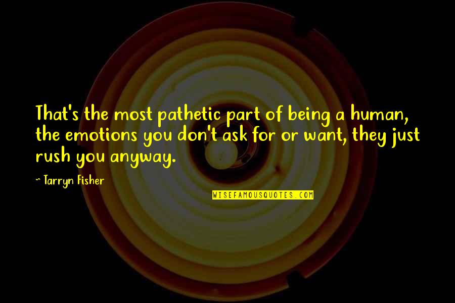 Just Being Human Quotes By Tarryn Fisher: That's the most pathetic part of being a