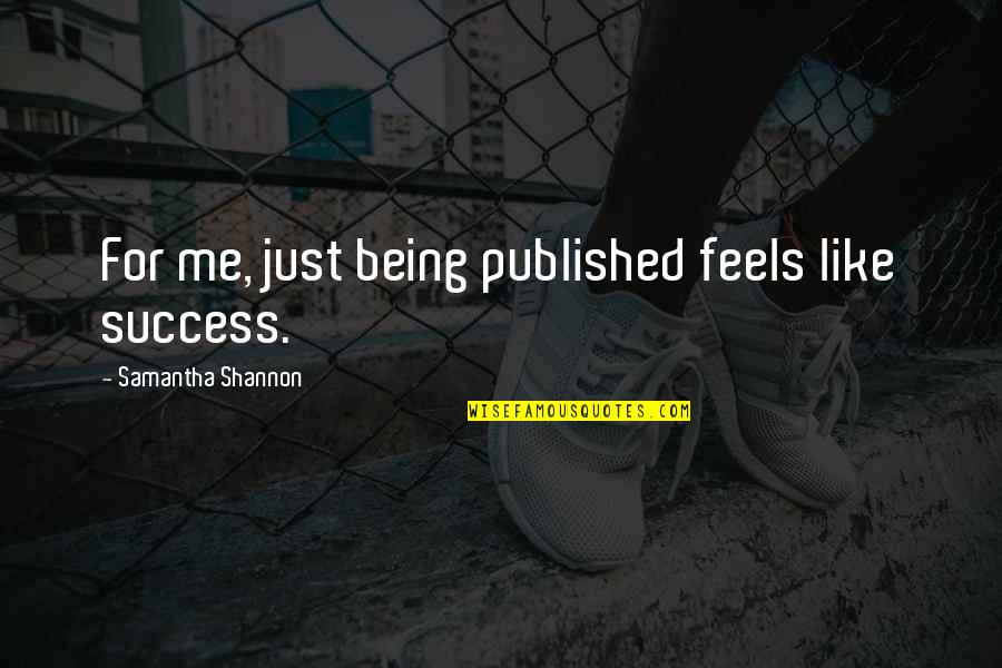 Just Being Me Quotes By Samantha Shannon: For me, just being published feels like success.