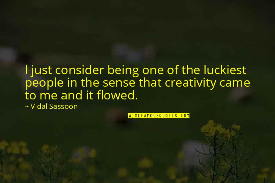 Just Being Me Quotes By Vidal Sassoon: I just consider being one of the luckiest