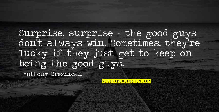 Just Being Quotes By Anthony Breznican: Surprise, surprise - the good guys don't always