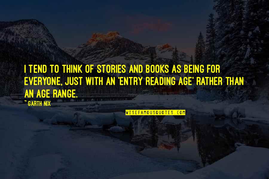 Just Being Quotes By Garth Nix: I tend to think of stories and books