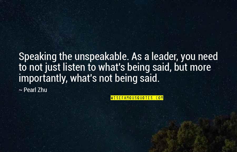 Just Being Quotes By Pearl Zhu: Speaking the unspeakable. As a leader, you need