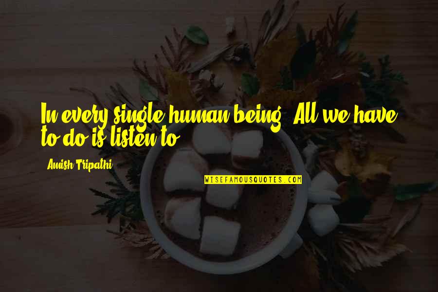 Just Being Single Quotes By Amish Tripathi: In every single human being. All we have