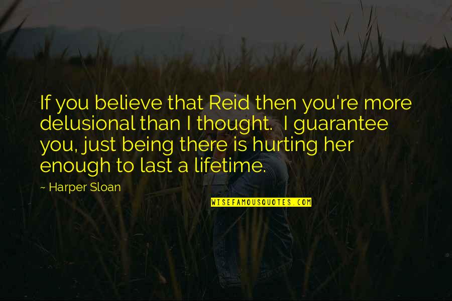 Just Being There Quotes By Harper Sloan: If you believe that Reid then you're more