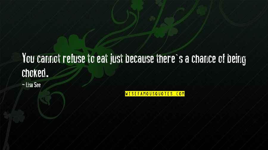 Just Being There Quotes By Lisa See: You cannot refuse to eat just because there's
