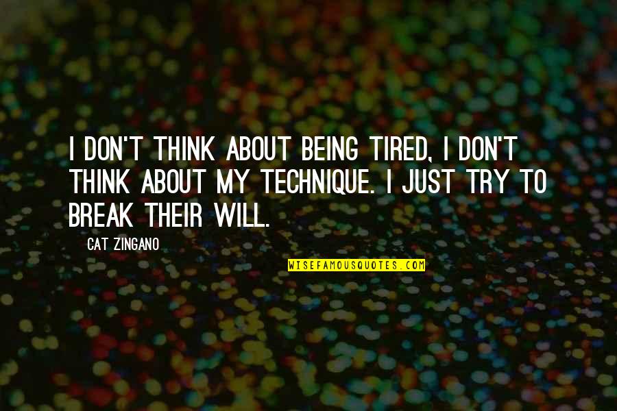 Just Being Tired Quotes By Cat Zingano: I don't think about being tired, I don't Just Being Tired Quotes By Cat Zingano: I don't think about being tired, I don't